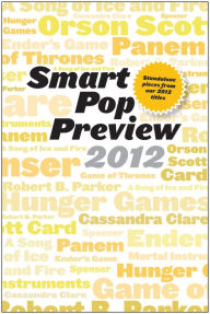Title: Smart Pop Preview 2012: Standalone Essays on the Hunger Games, Robert B. Parker's Spenser, George R.R. Martin's A Song of Ice and Fire, Ender's Game, and More, Author: Ace Atkins