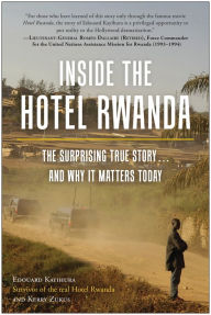 Title: Inside the Hotel Rwanda: The Surprising True Story ... and Why It Matters Today, Author: Edouard Kayihura