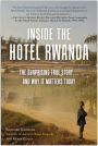 Inside the Hotel Rwanda: The Surprising True Story ... and Why It Matters Today