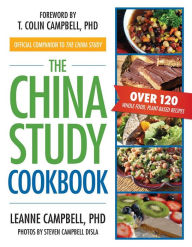 Title: The China Study Cookbook: Over 120 Whole Food, Plant-Based Recipes, Author: LeAnne Campbell