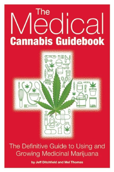 The Medical Cannabis Guidebook: Definitive Guide To Using and Growing Medicinal Marijuana