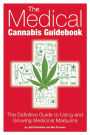 The Medical Cannabis Guidebook: The Definitive Guide To Using and Growing Medicinal Marijuana