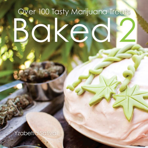 Baked 2: Over 80 Tasty Marijuana Treats