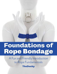 Amazon books audio download Foundations of Rope Bondage: A Fun and Friendly Introduction to Rope Fundamentals CHM RTF by Lazarus Redmayne, Kajira Blue, TheDuchy 9781937866433 English version