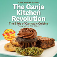 Title: The Ganja Kitchen Revolution: The Bible of Cannabis Cuisine, Author: Jessica Catalano