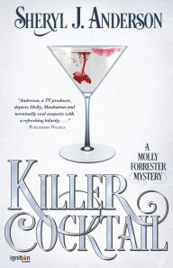 Title: Killer Cocktail: A Molly Forrester Mystery, Author: Sheryl J. Anderson