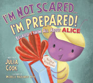 Title: I'm Not Scared...I'm Prepared!: Because I Know All About ALICE, Author: Julia Cook