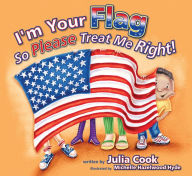 Title: I'm Your Flag, So Please Treat Me Right, Author: Julia Cook