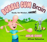 Title: Bubble Gum Brain: Ready, Get Mindset...GROW!, Author: Julia Cook