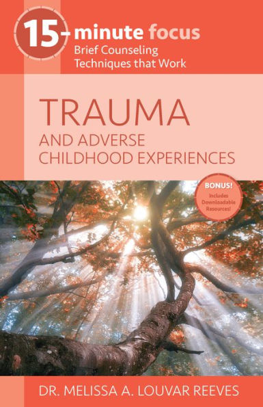 15-Minute Focus: Trauma and Adverse Childhood Experiences: Brief Counseling Techniques that Work