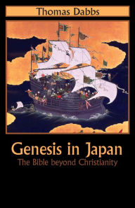 Title: Genesis in Japan: The Bible Beyond Christianity, Author: Thomas Dabbs