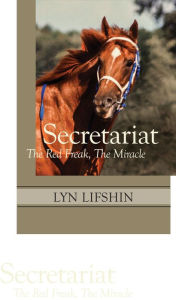 Title: Secretariat: The Red Freak, The Miracle, Author: Lyn Lifshin