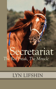 Title: Secretariat: The Red Freak, The Miracle, Author: Lyn Lifshin