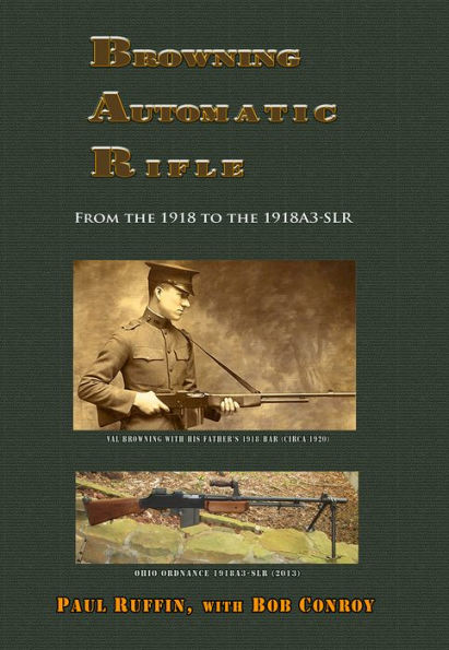 Browning Automatic Rifle: From the 1918 to the 1918A3-SLR