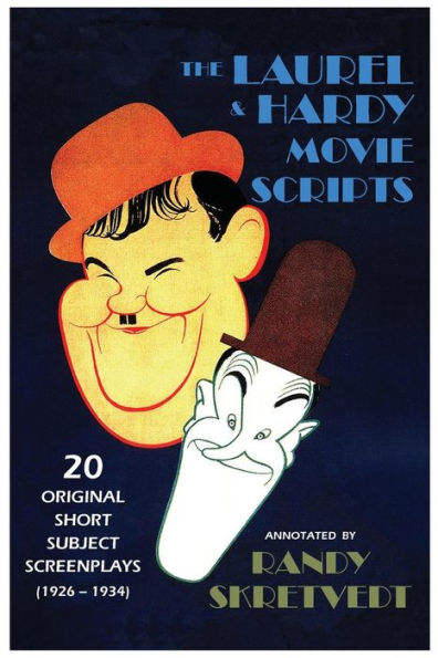 The Laurel & Hardy Movie Scripts: 20 Original Short Subject Screenplays (1926 - 1934)