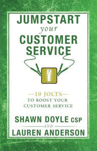 Title: Jumpstart Your Customer Service: 10 Jolts to Boost Your Customer Service, Author: Shawn Doyle CSP