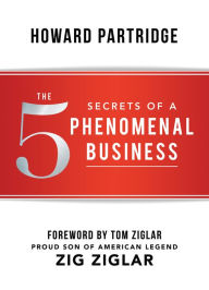 Title: The 5 Secrets of a Phenomenal Business, Author: Howard Partridge