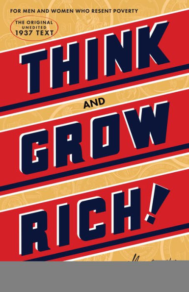 Think and Grow Rich®: The Original, an Official Publication of The Napoleon Hill Foundation®