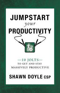 Title: Jumpstart Your Productivity: 10 Jolts to Get and Stay Massively Productive, Author: Shawn Doyle