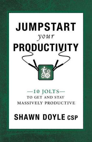 Jumpstart Your Productivity: 10 Jolts to Get and Stay Massively Productive