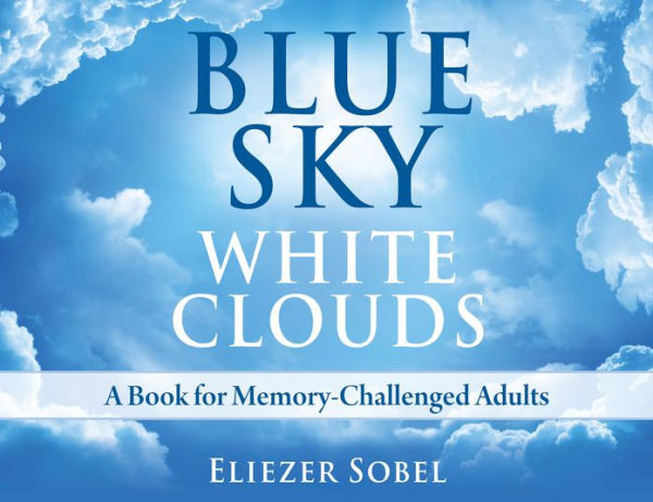 Blue Sky, White Clouds: A Book for Memory-Challenged Adults