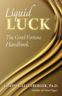 Liquid Luck: The Good Fortune Handbook