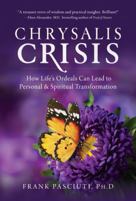 Chrysalis Crisis: How Life's Ordeals Can Lead to Personal & Spiritual Transformation