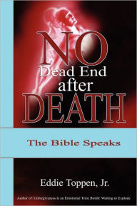 Title: No Dead End after Death: The Bible Speaks, Author: Jr. Eddie Toppen