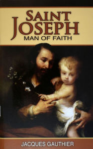 Title: St. Joseph: Man Of Faith, Author: Jacques Gauthier