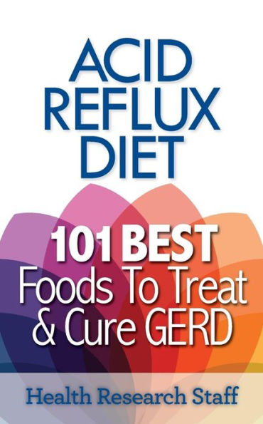 Acid Reflux Diet: 101 Best Foods To Treat & Cure GERD