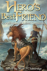 Title: Hero's Best Friend: An Anthology of Animal Companions, Author: Scott M. Sandridge