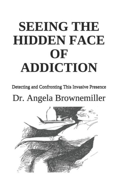 Seeing the Hidden Face of Addiction: Detecting and Confronting This Invasive Presence