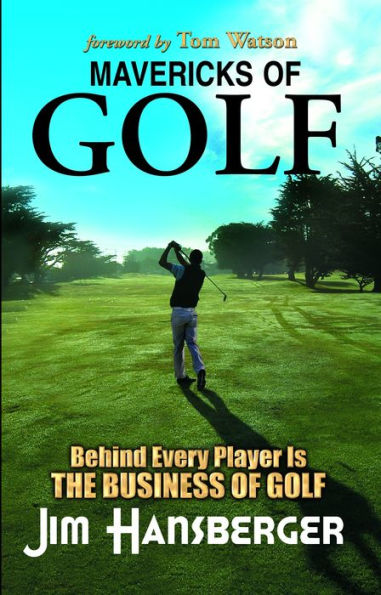 Mavericks of Golf: Behind Every Player is the Business of Golf
