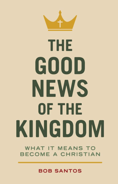 The Good News of the Kingdom: What It Means to Become a Christian