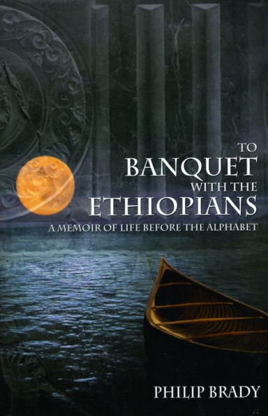 To Banquet with the Ethiopians: A Memoir of Life Before Alphabet