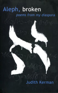 Title: Aleph, broken: Poems from My Diaspora, Author: Judith Kerman