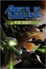 Title: Aliens in Disguise: Rise of the Heroes, Author: M.M. Scott