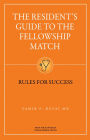 The Resident's Guide To The Fellowship Match: Rules for Success / Edition 1