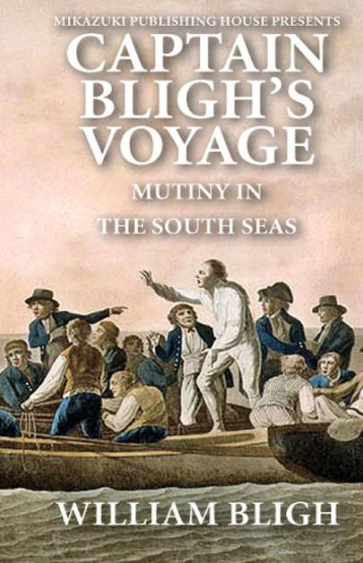 Captain Bligh's Voyage: Mutiny in the South Seas by William Bligh ...