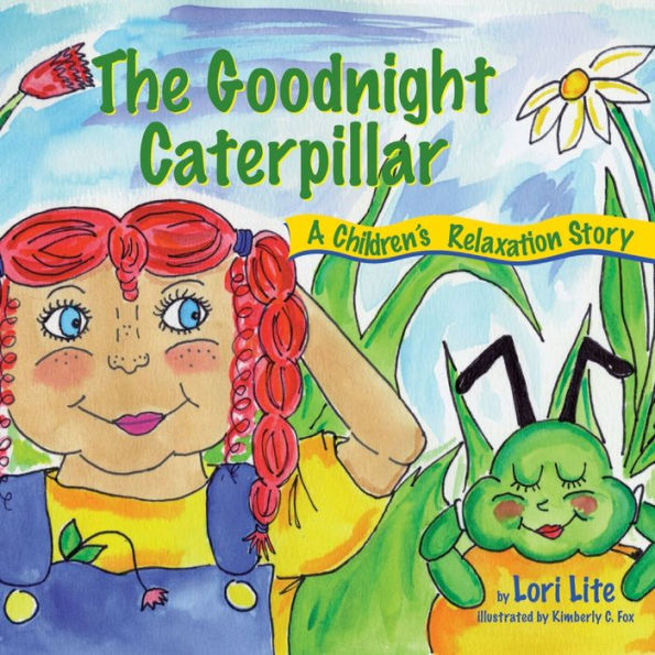 The Goodnight Caterpillar: A Relaxation Story for Kids Introducing Muscle Relaxation and Breathing to Improve Sleep, Reduce Stress, and Control Anger