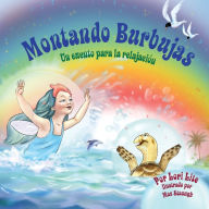 Title: Montando Burbujas: Un cuento con ejercicios de relajación para niños, diseñada para enseñar a los niños técnicas de visualización para aumentar la creatividad mientras disminuyen sus niveles de ansiedad y de estrés, Author: Lori Lite