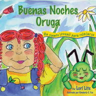 Title: Buenas Noches Oruga: Un cuento para la relajación que ayuda a los niños a controlar la ira y el estrés para que se queden dormidos sosegadamente, Author: Lori Lite