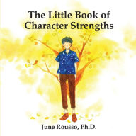 Title: The Little Book of Character Strengths, Author: June Rousso Ph.D.