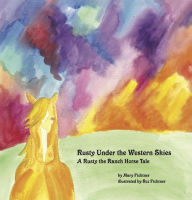 Title: Rusty Under the Western Skies: A Rusty the Ranch Horse Tale, Author: Mary Fichtner