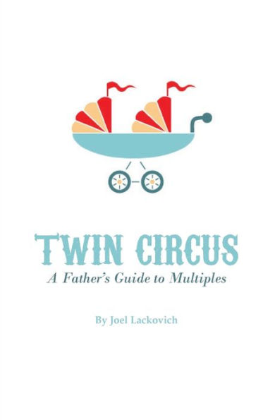 Twin Circus: A Father's Guide to Multiples