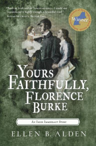 Title: Yours Faithfully, Florence Burke: An Irish Immigrant Story, Author: Ellen B. Alden