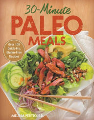 Title: 30-Minute Paleo Meals: Over 100 Quick-Fix, Gluten-Free Recipes, Author: Melissa Petitto R.D.