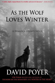 Title: As the Wolf Loves Winter (Hemlock County Series), Author: David Poyer
