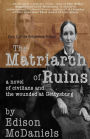 The Matriarch of Ruins: A Novel of Civilians and the Wounded at Gettysburg