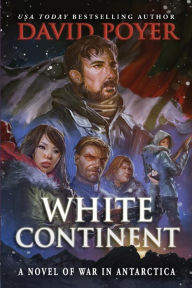 Title: White Continent: A Novel of War in Antarctica, Author: David Poyer